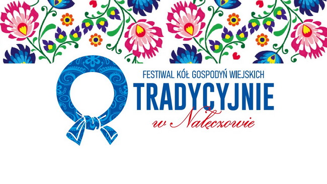 Przyjmujemy zgłoszenia na Festiwal Kół Gospodyń Wiejskich i Twórców Ludowych  „Tradycyjnie w Nałęczowie”